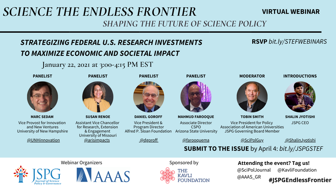 Image of the JSPG-AAAS Endless Frontier Webinar 1: Strategizing Federal US Research Investments to Maximize Economic and Societal Impact. Feat. March Sedam, Susan Renoe, Daniel Goroff, Mahmud Farooque, Tobin Smith, and Shalin Jyotishi.